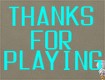 Screenshot of “Typewriter writes "Thanks for Playing"”