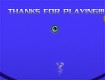 Screenshot of “Thanks for playing”